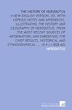 The History of Herodotus: A New English Version, Ed. With Copious Notes and Appendices, Illustrating the History and Geography of Herodotus, From the ... and Ethnographical ... (V.4 ) (1858-60)