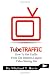 Tube Traffic: How To Get Traffic From The Internets Largest Video Site