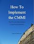 How To Implement the CMMI - Real Process Improvement Using Proven Solutions