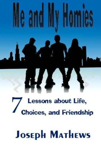 Me and My Homies: 7 Lessons about Life, Choices and Friendship
