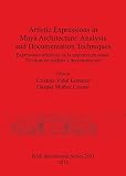 Artistic expressions in Maya architecture: analysis and documentation techniques : expresiones artisticas en la arquitectura maya: técnicas de análisis y documentación