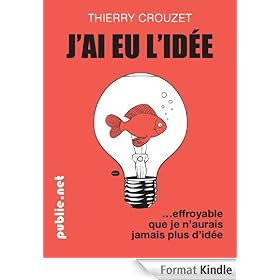 J'ai eu l'id�e: 480 fragments qui sont un imaginaire du monde, num�rique inclus