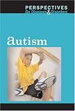 Autism (Perspectives on Diseases and Disorders)