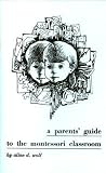 A Parents Guide to the Montessori Classroom