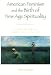 American Feminism and the Birth of New Age Spirituality: Searching for the Higher Self, 1875-1915