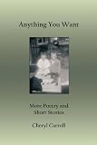 Anything You Want: More Poetry and Short Stories
