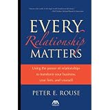 EveryRelationshipMatters:UsingthePowerofRelationshipstoTransformYourBusiness,YourFirmandYourself