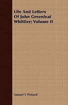 Life And Letters Of John Greenleaf Whittier; Volume II