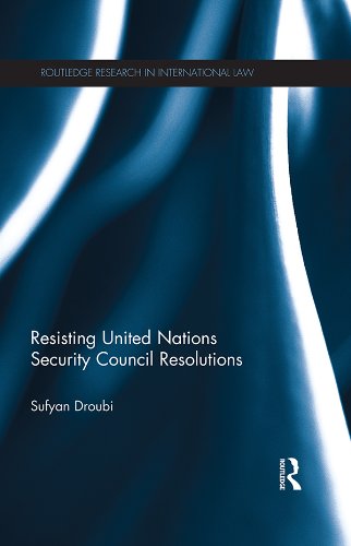 Resisting United Nations Security Council Resolutions (Routledge Research in International Law)