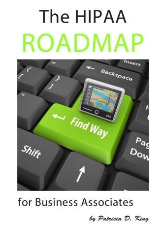 The HIPAA Roadmap for Business Associates: A step-by-step guide to HIPAA/HITECH compliance