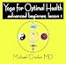 Yoga for Optimal Health: Advanced Beginner Lesson 1