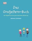 Das Gro�eltern-Buch. Der Ratgeber f�r eine ganz besondere Beziehung - Miriam Stoppard