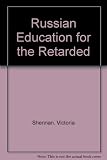 Russian education for the retarded : report of a study tour in Russia, October 8-15, 1977, under the auspices of the British Association for the Retarded