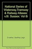 National series of waterway, tramway and railway atlases. Volume 8i, Sussex