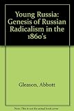 Young Russia : the genesis of Russian radicalism in the 1860s