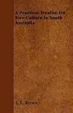 Amazon / Thompson Press: A Practical Treatise On Tree Culture In South Australia (John Ednie Brown)