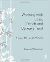 Working with Loss, Death and Bereavement: A Guide for Social Workers