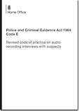 Police and Criminal Evidence Act 1984 Code E : revised code of practice on audio recording interviews with suspects