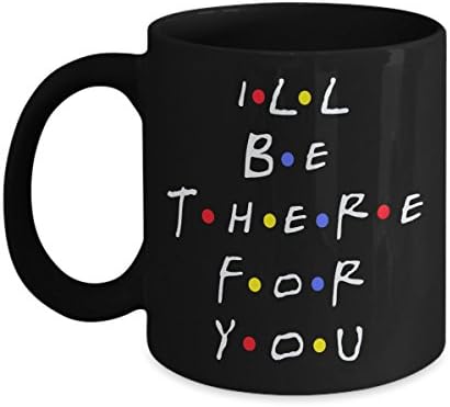 I'll Be There For You Mug- F.R.I.E.N.D.S Mug- Gift Ideas
