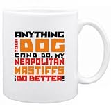 New ... My Neapolitan Mastiffs Can Do Better ! Mug Dog