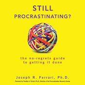 Still Procrastinating: The No Regrets Guide to Getting It Done | [Joseph Ferrari]