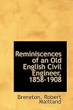 Reminiscences of an Old English Civil Engineer, 1858-1908