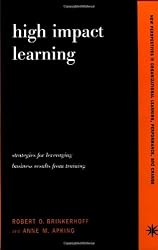 High Impact Learning: Strategies For Leveraging Performance And Business Results From Training Investments (New Perspectives in Organizational Learning, Performance, and Change)