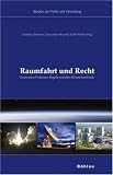 Raumfahrt und Recht: Faszination Weltraum. Regeln zwischen Himmel und Erde - 