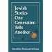 Jewish Stories One Generation Tells Another