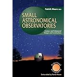 small astronomical observatories amateur and professional designs and constructions the patrick moore practical