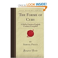 The Forme of Cury: A Roll of Ancient English Cookery Compiled (Forgotten Books)