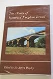 The works of Isambard Kingdom Brunel : an engineering appreciation