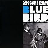 Bluebird - Legendary Savoy Sessions (Charlie Parker & Miles Davis)