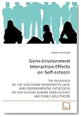 Gene-Environment Interaction Effects on Self-esteem: THE INFLUENCE OF THE SEROTONIN TRANSPORTER GENE AND ENVIRONMENTAL PATHOGENS ON SELF-ESTEEM DURING ADOLESCENCE AND EARLY ADULTHOOD