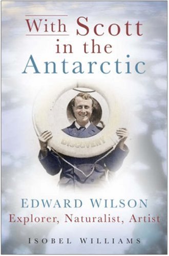 with scott in the antarctic edward wilson explorer naturalist artist