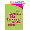 Syndrom X oder Ein Mammut auf den Teller! Mit Steinzeitdi�t aus der Wohlstandsfalle