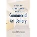 How to Start and Run a Commercial Art Gallery