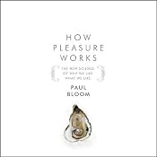 How Pleasure Works: The New Science of Why We Like What We Like | [Paul Bloom]