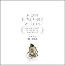How Pleasure Works: The New Science of Why We Like What We Like