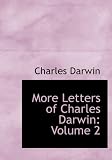 More Letters of Charles Darwin: Volume 2 (Large Print Edition): A Record of His Work in a Series of Hitherto Unpub