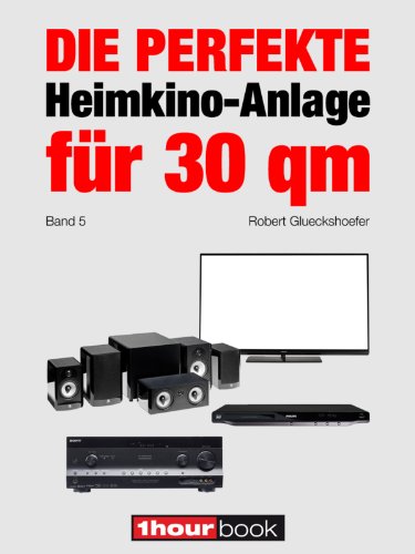 Die perfekte Heimkino-Anlage für 30 qm (Band 5): 1hourbook (German Edition)