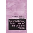 Francis Bacon: An Account of his Life and Works by Abbott, Edwin Abbott