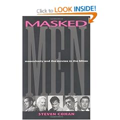 Masked Men: Masculinity and the Movies in the Fifties (Arts & Politics of the Everyday)