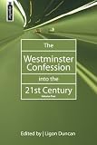 The Westminster Confession Into the 21st Century