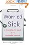 Worried Sick: A Prescription for Health in an Overtreated America (H. Eugene and Lillian Youngs Lehman)
