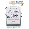 Worried Sick: A Prescription for Health in an Overtreated America (H. Eugene and Lillian Youngs Lehman)
