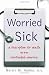 Image of Worried Sick: A Prescription for Health in an Overtreated America (H. Eugene and Lillian Youngs Lehman)