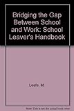 Bridging the gap between school and work : a school leaver's handbook