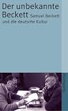 Produkt-Bild: Der unbekannte Beckett: Samuel Beckett und die deutsche Kultur (suhrkamp taschenbuch)