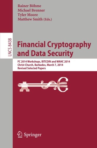 Financial Cryptography and Data Security: FC 2014 Workshops, BITCOIN and WAHC 2014, Christ Church, Barbados, March 7, 2014, Revised Selected Papers ... Computer Science / Security and Cryptology)